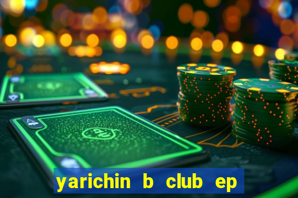 yarichin b club ep 2 dublado